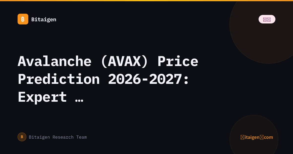 Avalanche (AVAX) Price Prediction 2026-2027: Expert Analysis & Forecast