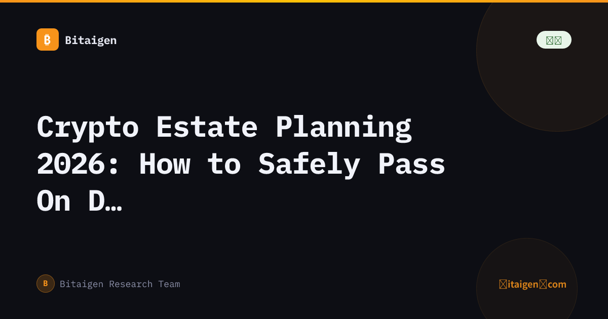 Crypto Estate Planning 2026: How to Safely Pass On Digital Assets