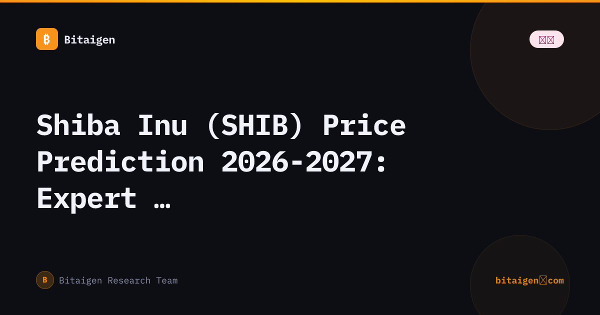 Shiba Inu (SHIB) Price Prediction 2026-2027: Expert Analysis & Forecast