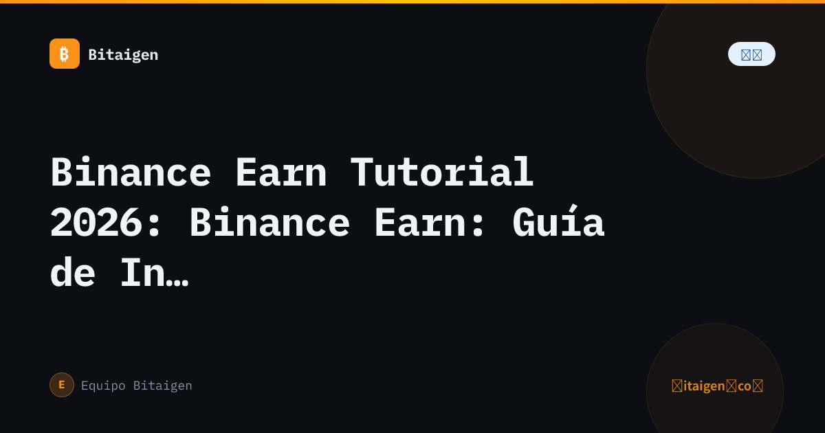 Binance Earn Tutorial 2026: Binance Earn: Guía de Ingresos Pasivos