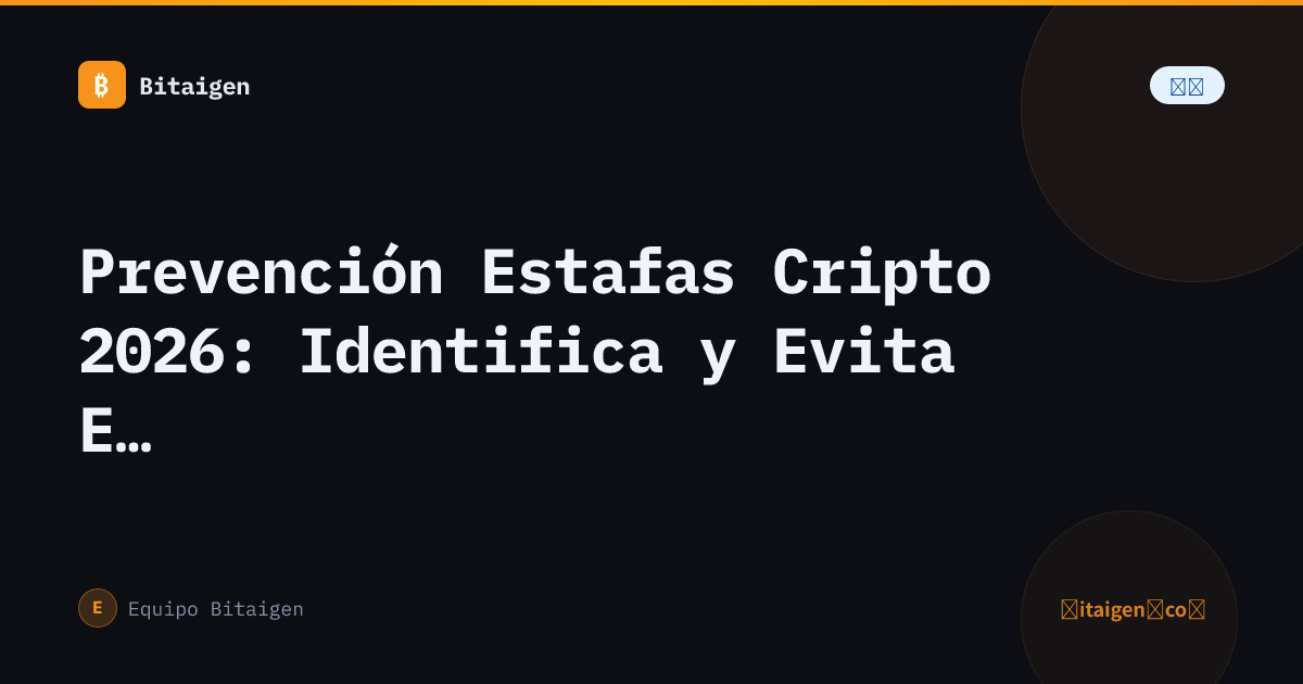 Prevención Estafas Cripto 2026: Identifica y Evita Estafas Comunes
