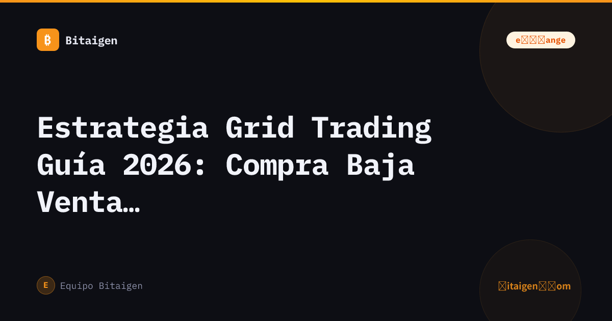 Estrategia Grid Trading Guía 2026: Compra Baja Venta Alta Automática