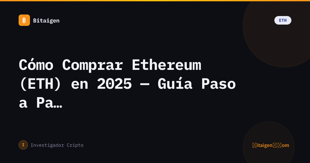 Cómo Comprar Ethereum (ETH) en 2025 — Guía Paso a Paso para Principiantes
