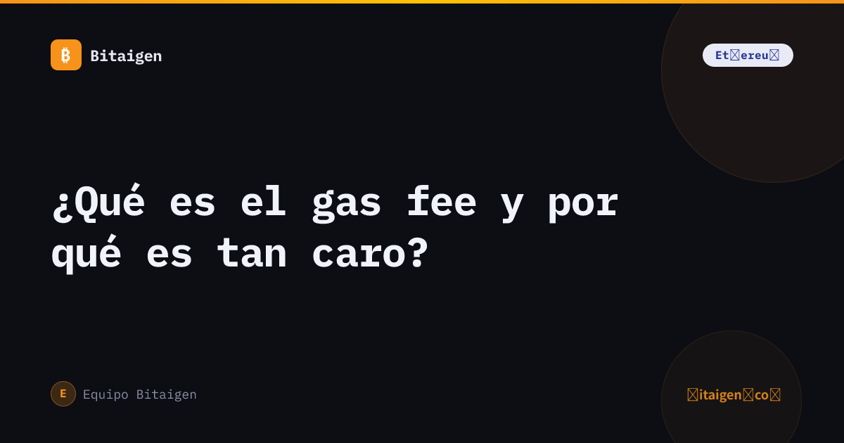 ¿Qué es el gas fee y por qué es tan caro?