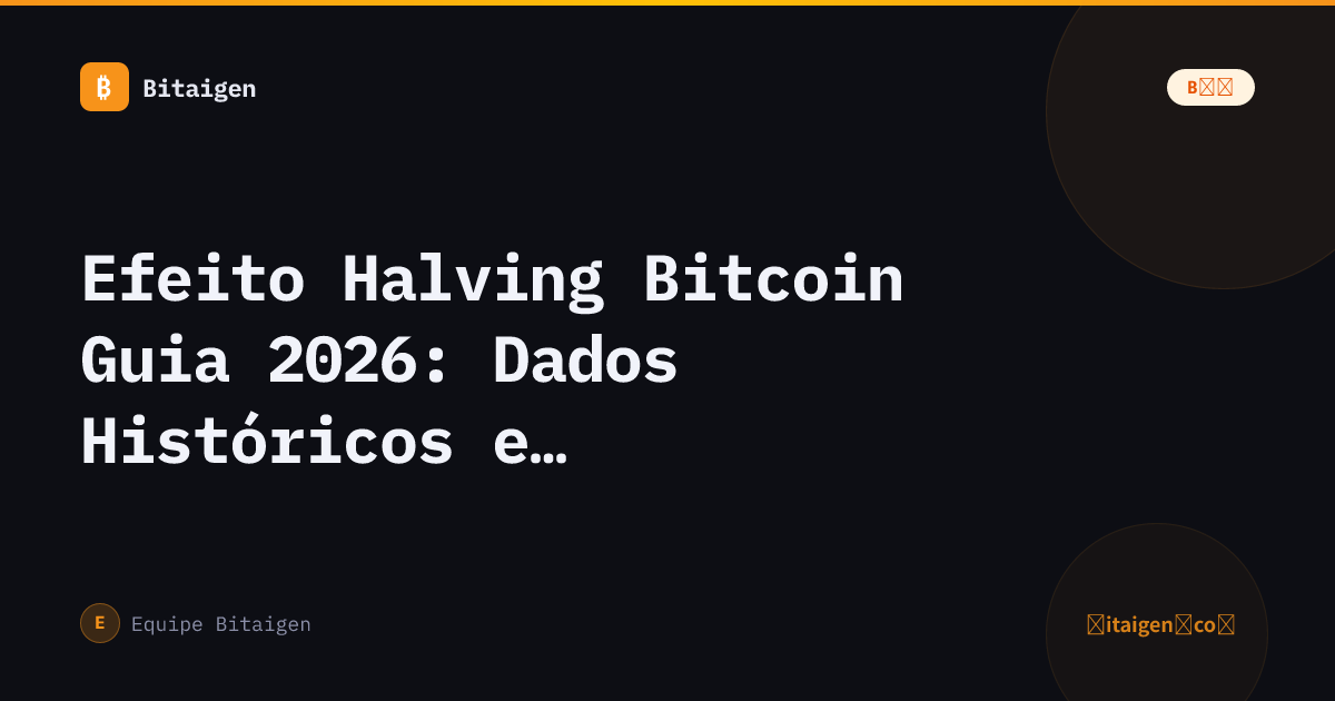 Efeito Halving Bitcoin Guia 2026: Dados Históricos e Impacto