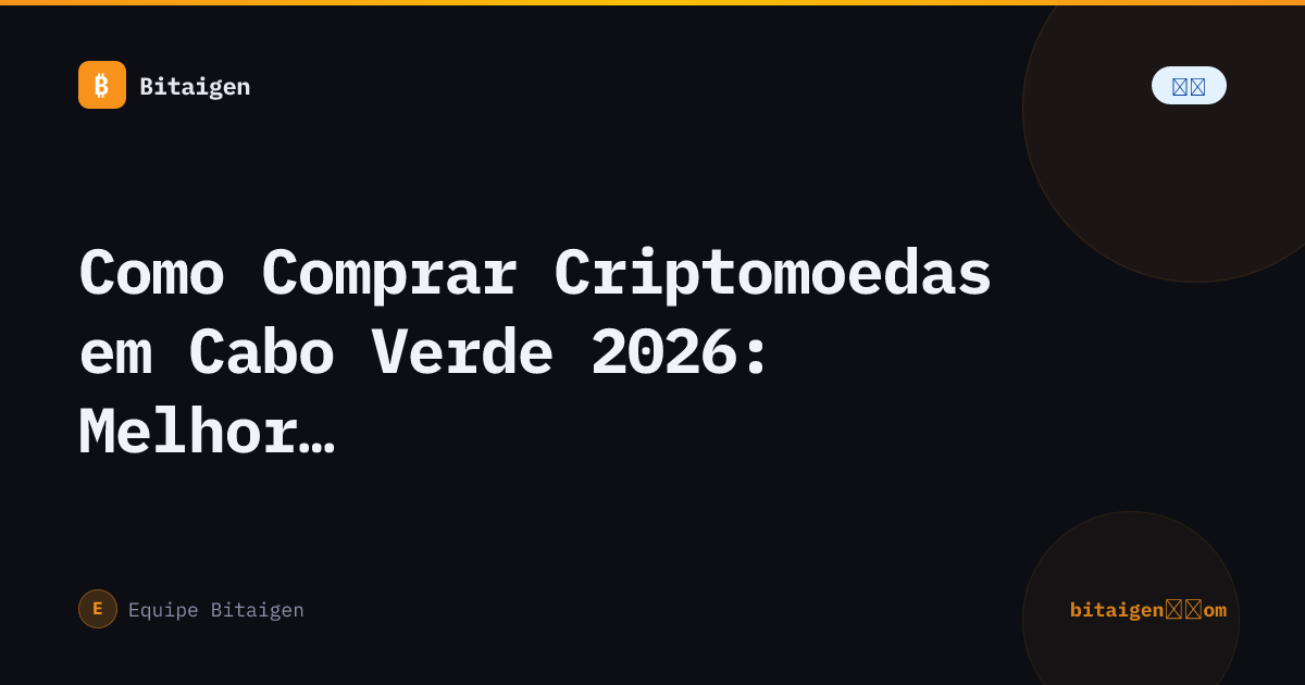 Como Comprar Criptomoedas em Cabo Verde 2026: Melhores Exchanges e Depósito em CVE