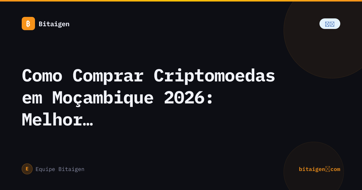 Como Comprar Criptomoedas em Moçambique 2026: Melhores Exchanges e Depósito em MZN