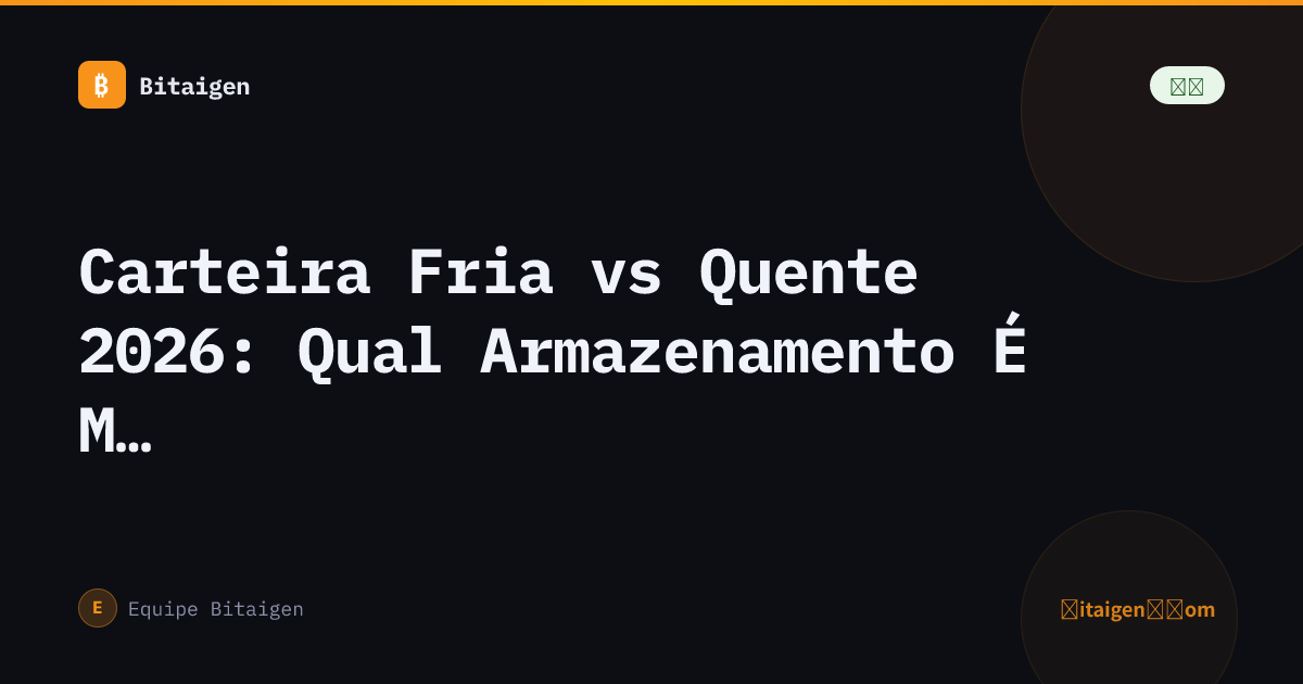 Carteira Fria vs Quente 2026: Qual Armazenamento É Mais Seguro