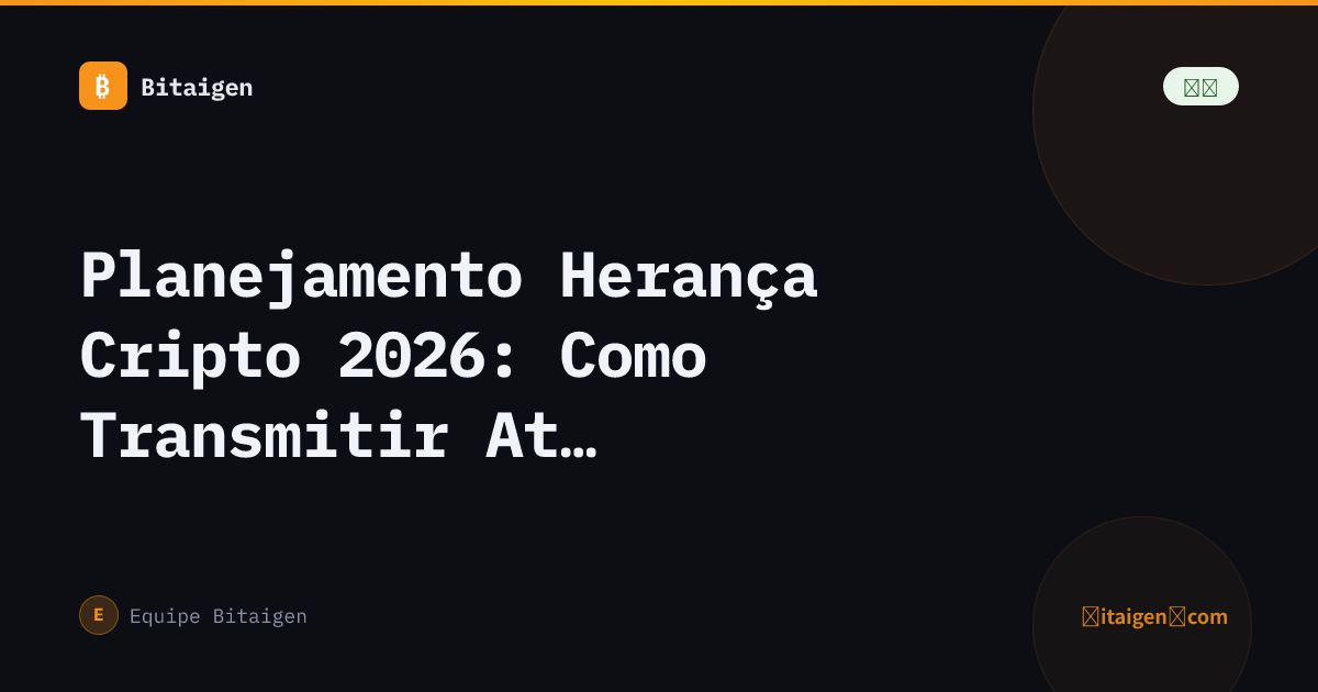 Planejamento Herança Cripto 2026: Como Transmitir Ativos Digitais