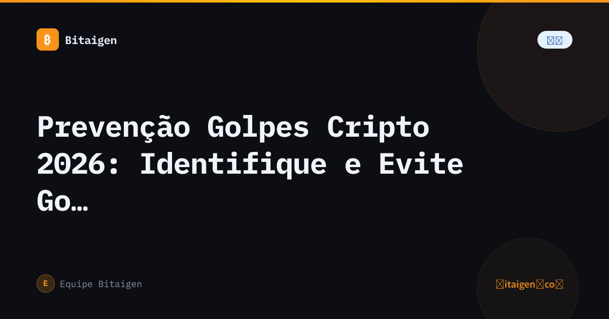 Prevenção Golpes Cripto 2026: Identifique e Evite Golpes Comuns