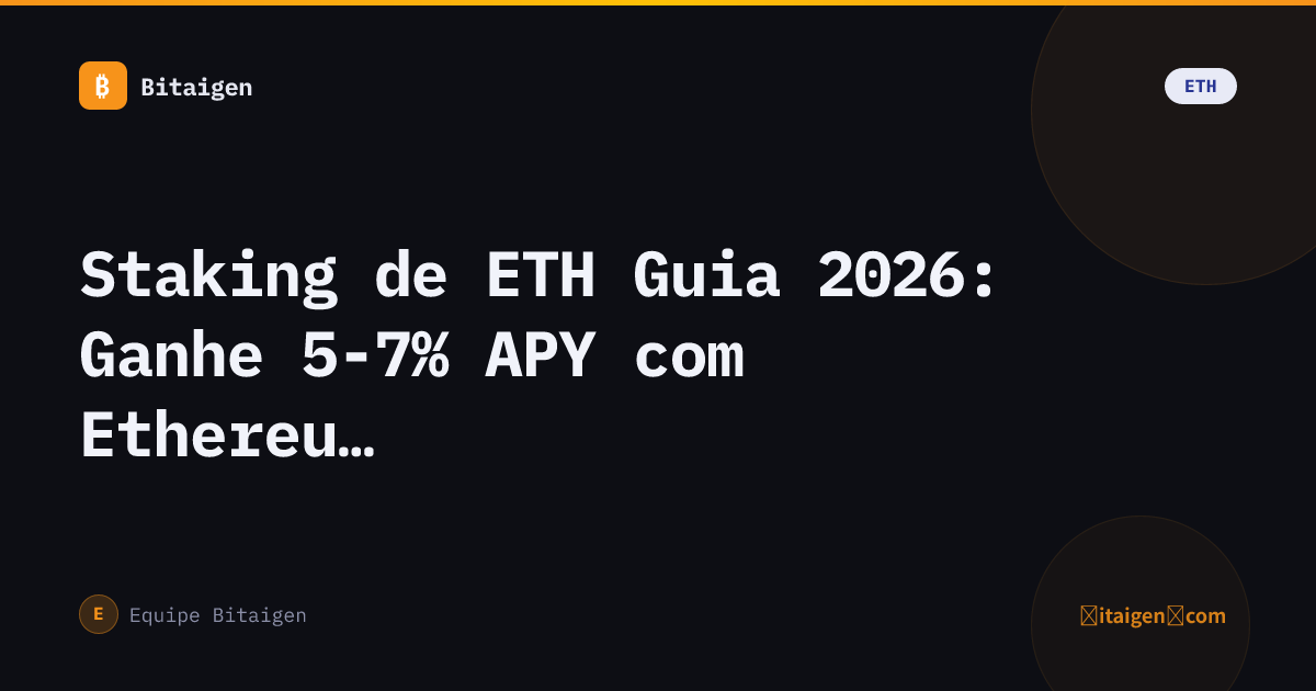 Staking de ETH Guia 2026: Ganhe 5-7% APY com Ethereum